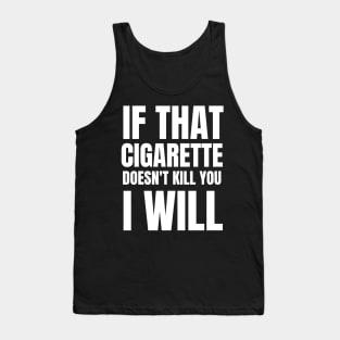 If that cigarettes doesn't kill you i will Tank Top